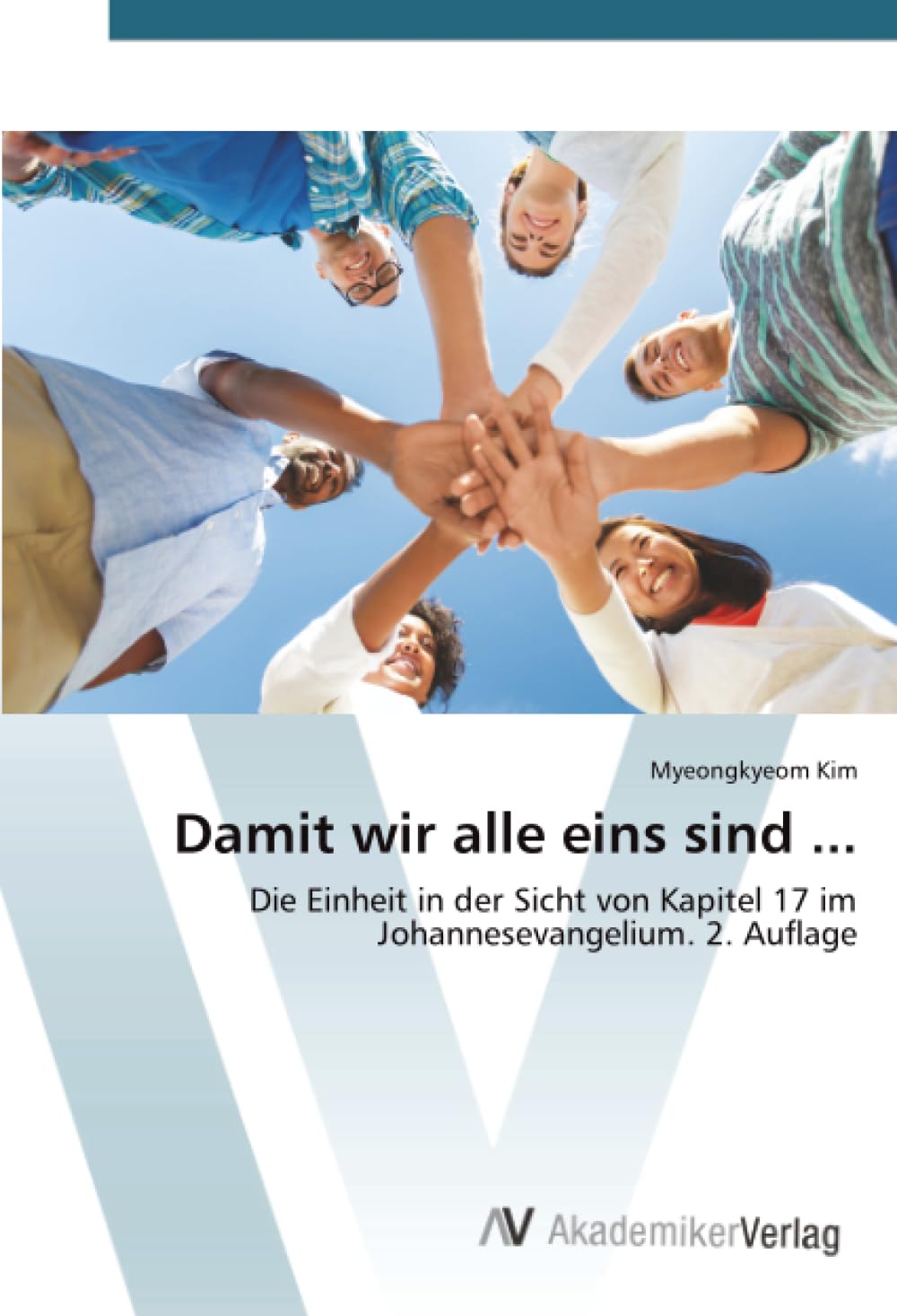 Damit wir alle eins sind ...: Die Einheit in der Sicht von Kapitel 17 im Johannesevangelium. 2. Auflage
