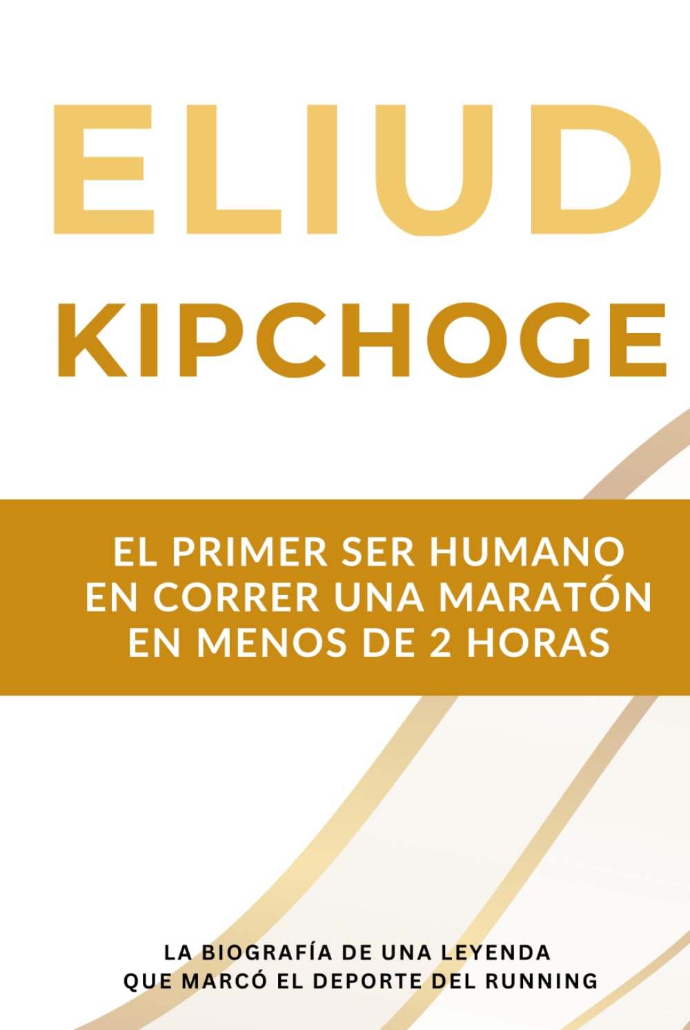Eliud Kipchoge: la primera persona en correr una maratón en menos de dos horas: la biografía de una leyenda del atletismo que marcó el deporte durante dos décadas.