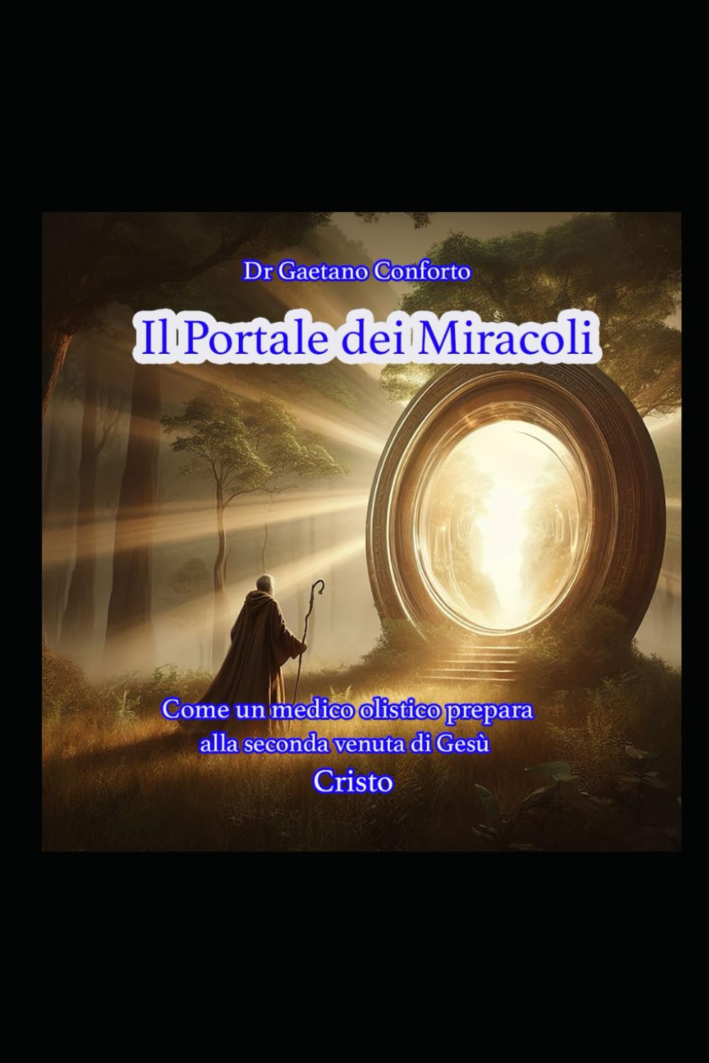 Il Portale dei Miracoli: Come un medico olistico prepara alla seconda venuta di Gesù Cristo