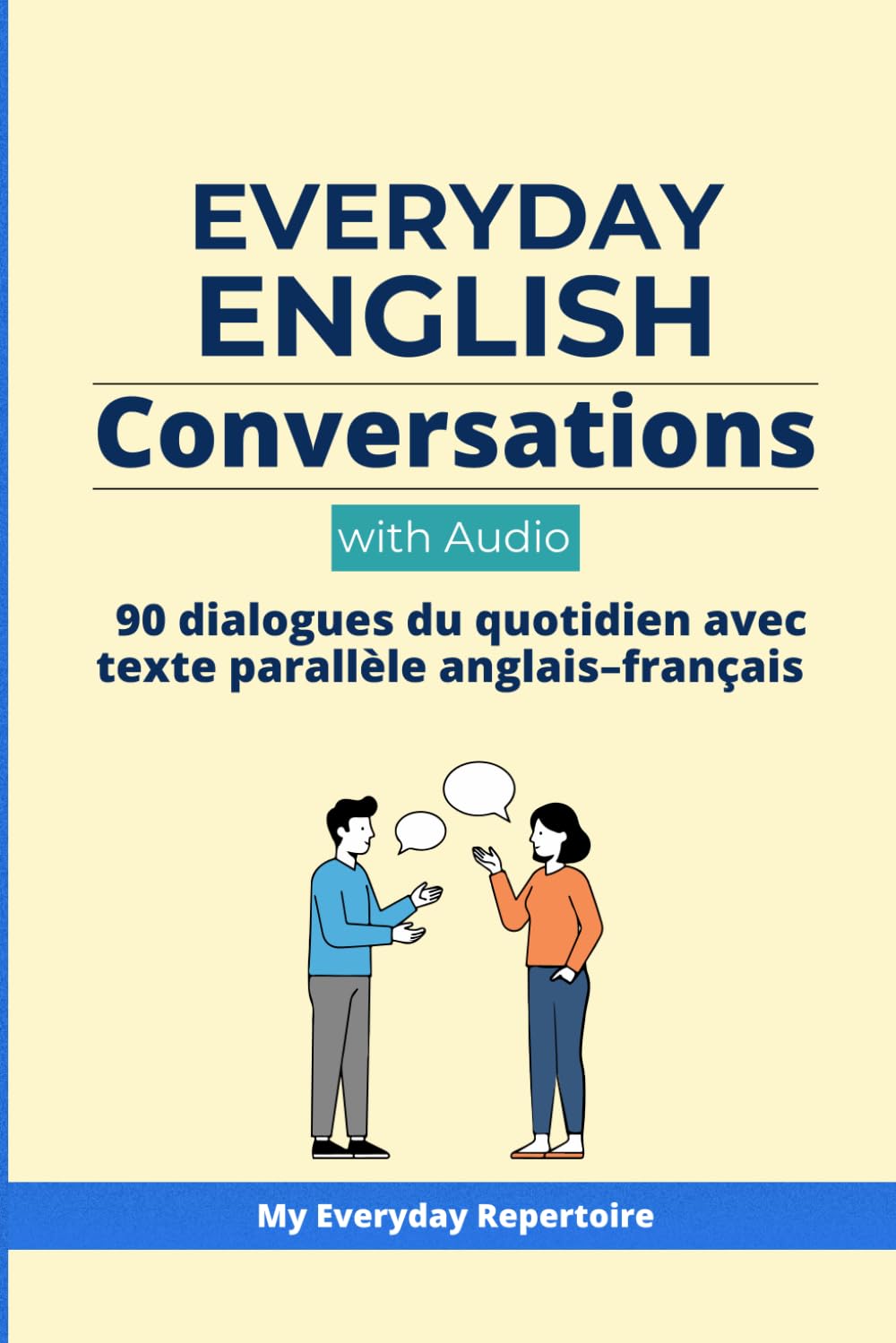 Everyday English Conversations with Audio: 90 dialogues du quotidien avec texte parallèle anglais–français (My Everyday repertoire — Apprendre l’anglais (Édition française))