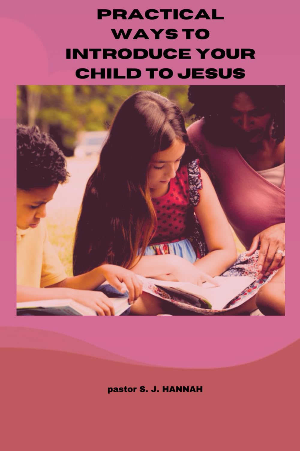 Practical Ways to Introduce Your Child to Jesus: Ways to Introduce Your Child to Jesus