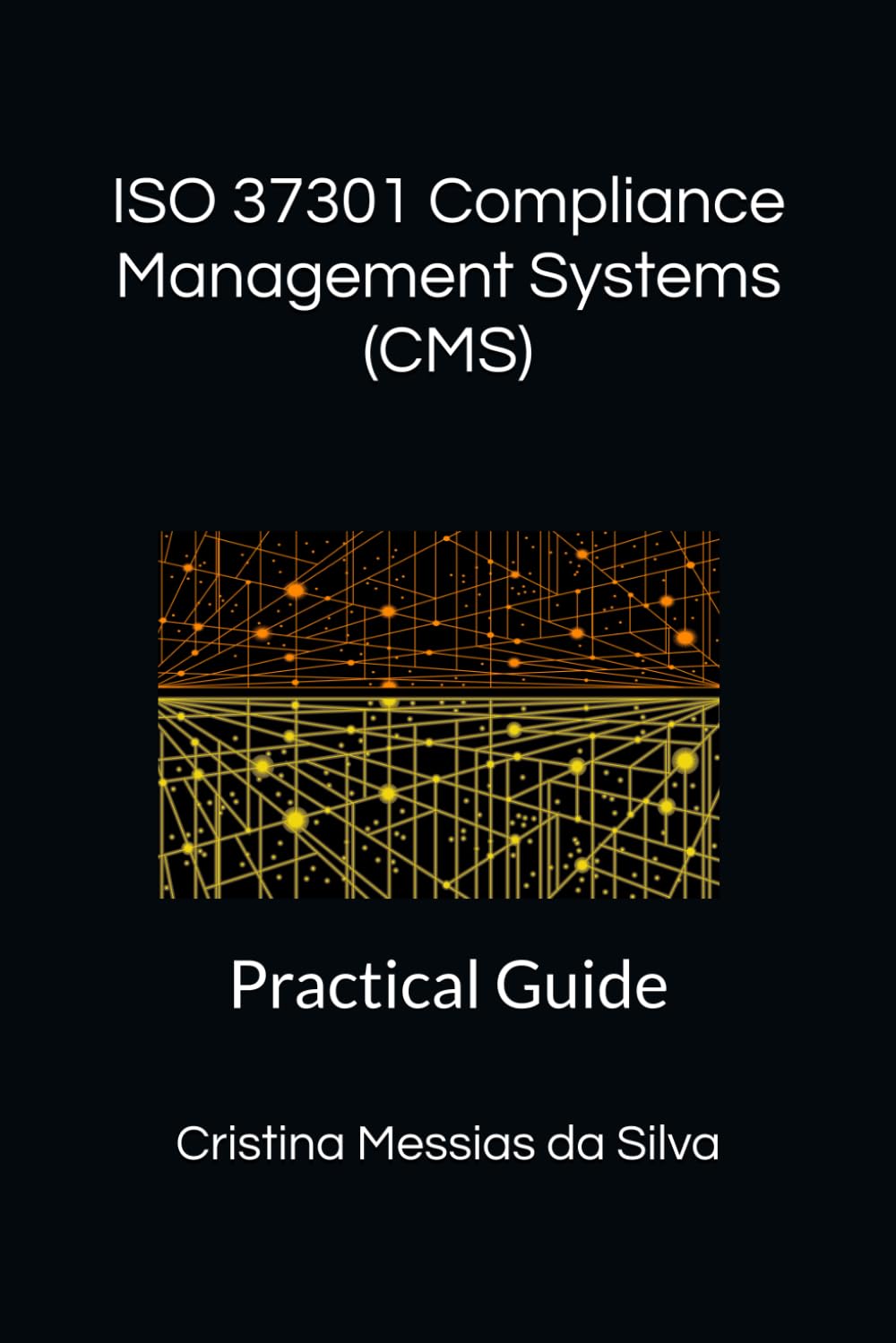ISO 37301 Compliance Management Systems (CMS): Practical Guide