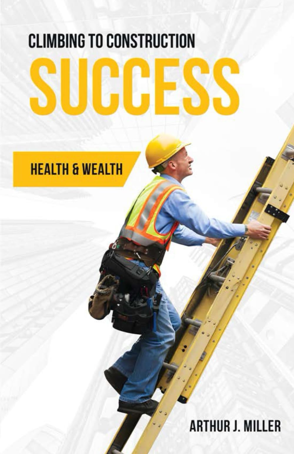 CLIMBING TO CONSTRUCTION SUCCESS: HEALTH & WEALTH