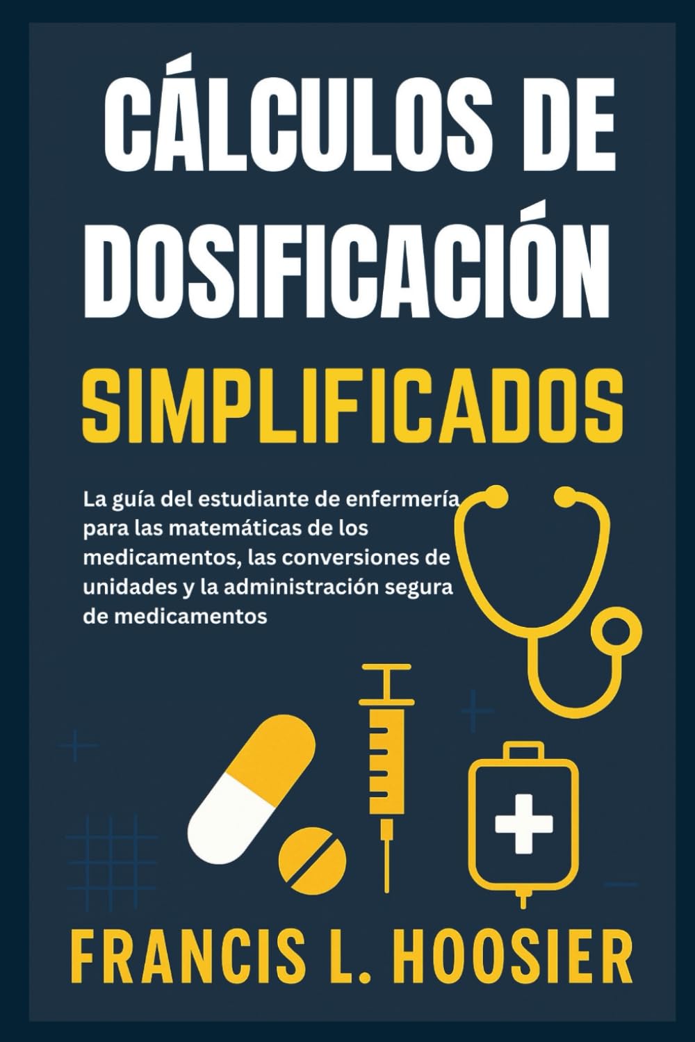CÁLCULOS DE DOSIFICACIÓN SIMPLIFICADOS: La guía del estudiante de enfermería para las matemáticas de los medicamentos, las conversiones de unidades y la administración segura de medicamentos
