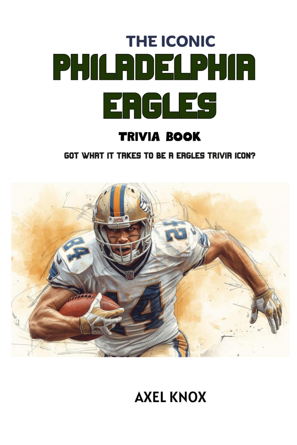 THE ICONIC PHILADELPHIA EAGLES TRIVIA BOOK (The Iconic Sports Trivia Collection)