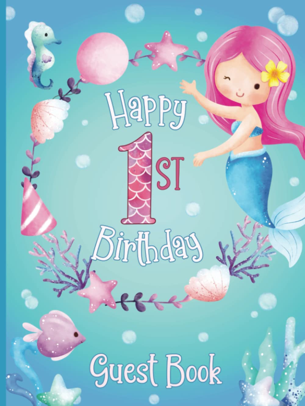 Happy 1st Birthday Guest Book: Sign-In Message Book for One Year Old B-day Party | Keepsake Memory Gift for Parents & Child | Mermaid & Sea Design | Hardcover Edition