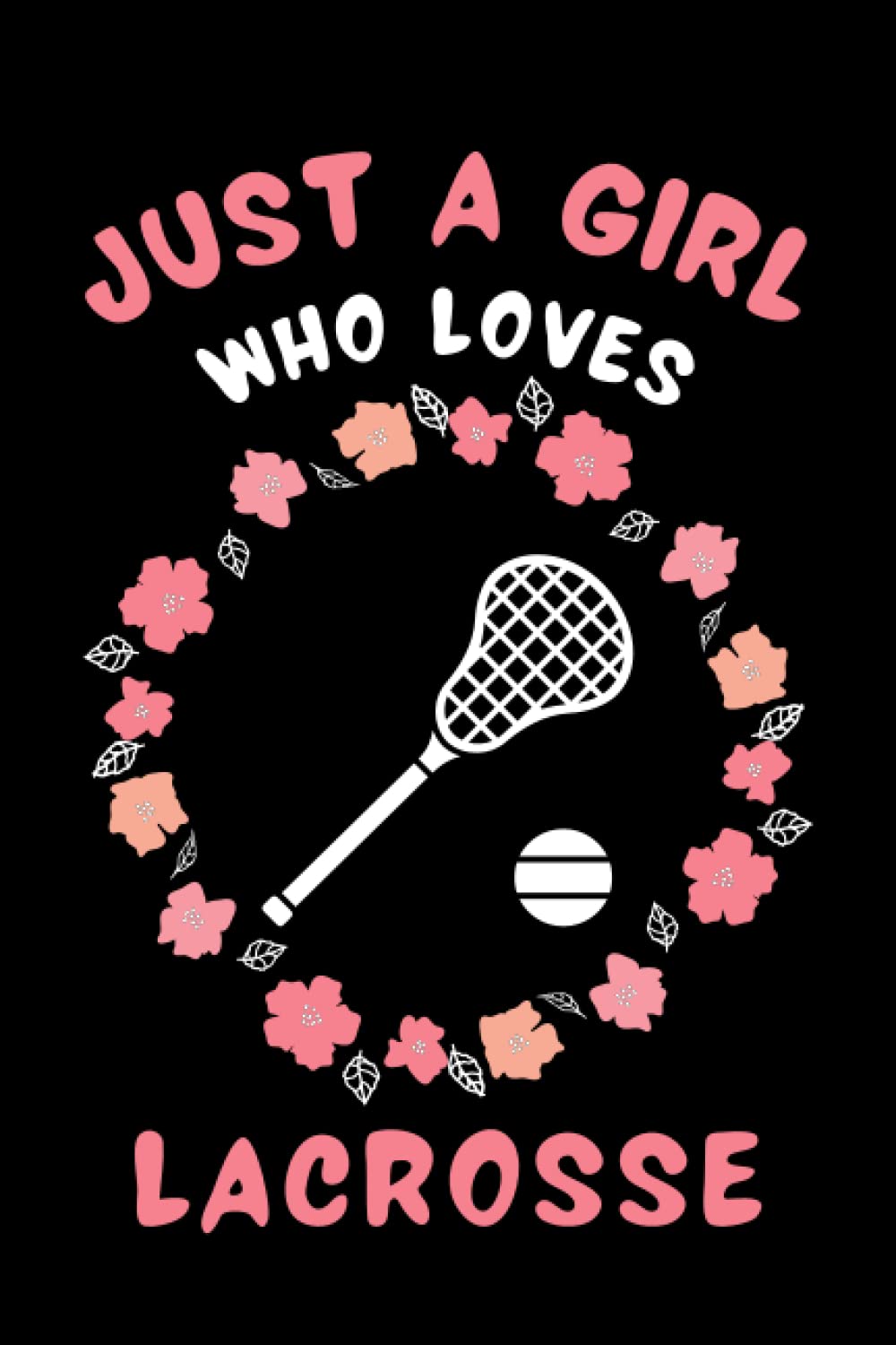 Just A Girl Who Loves Lacrosse Sketchbook: Cute Funny Gift For Lacrosse Lovers | Floral Lacrosse Sketching Book For Girls | Sketch Book For Kids | ... Gift for Girls |6x9 inches ,110 pages