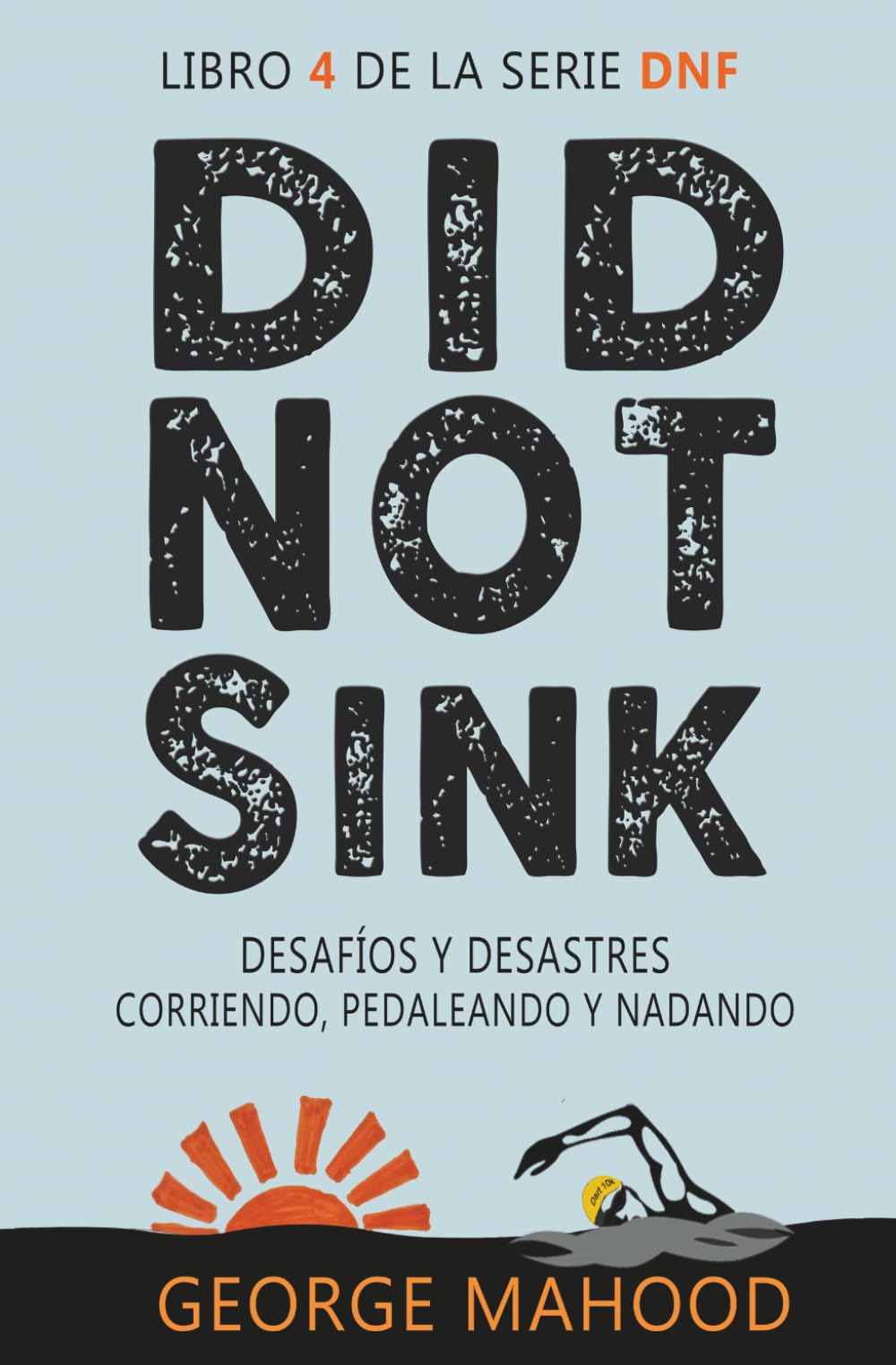 Did Not Sink: Desafíos y desastres corriendo, pedaleando y nadando (Serie DNF Spanish Edition)