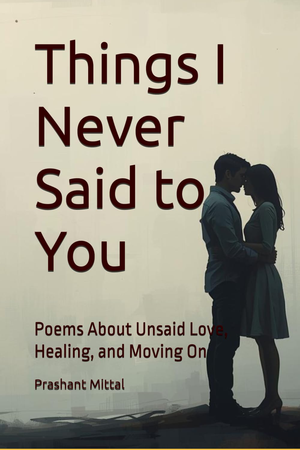Things I Never Said to You: Poems About Unsaid Love, Healing, and Moving On