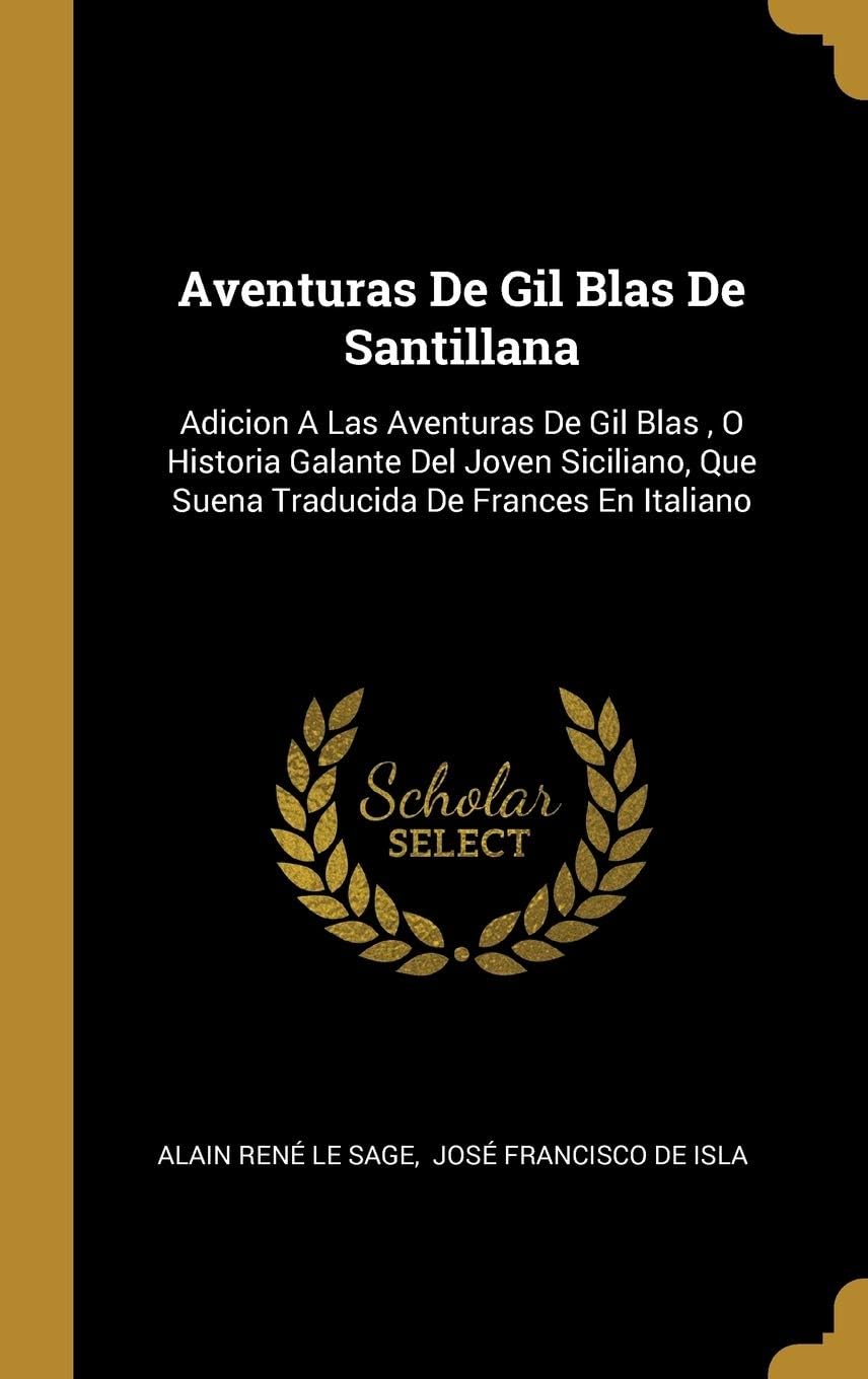Aventuras De Gil Blas De Santillana: Adicion A Las Aventuras De Gil Blas, O Historia Galante Del Joven Siciliano, Que Suena Traducida De Frances En Italiano
