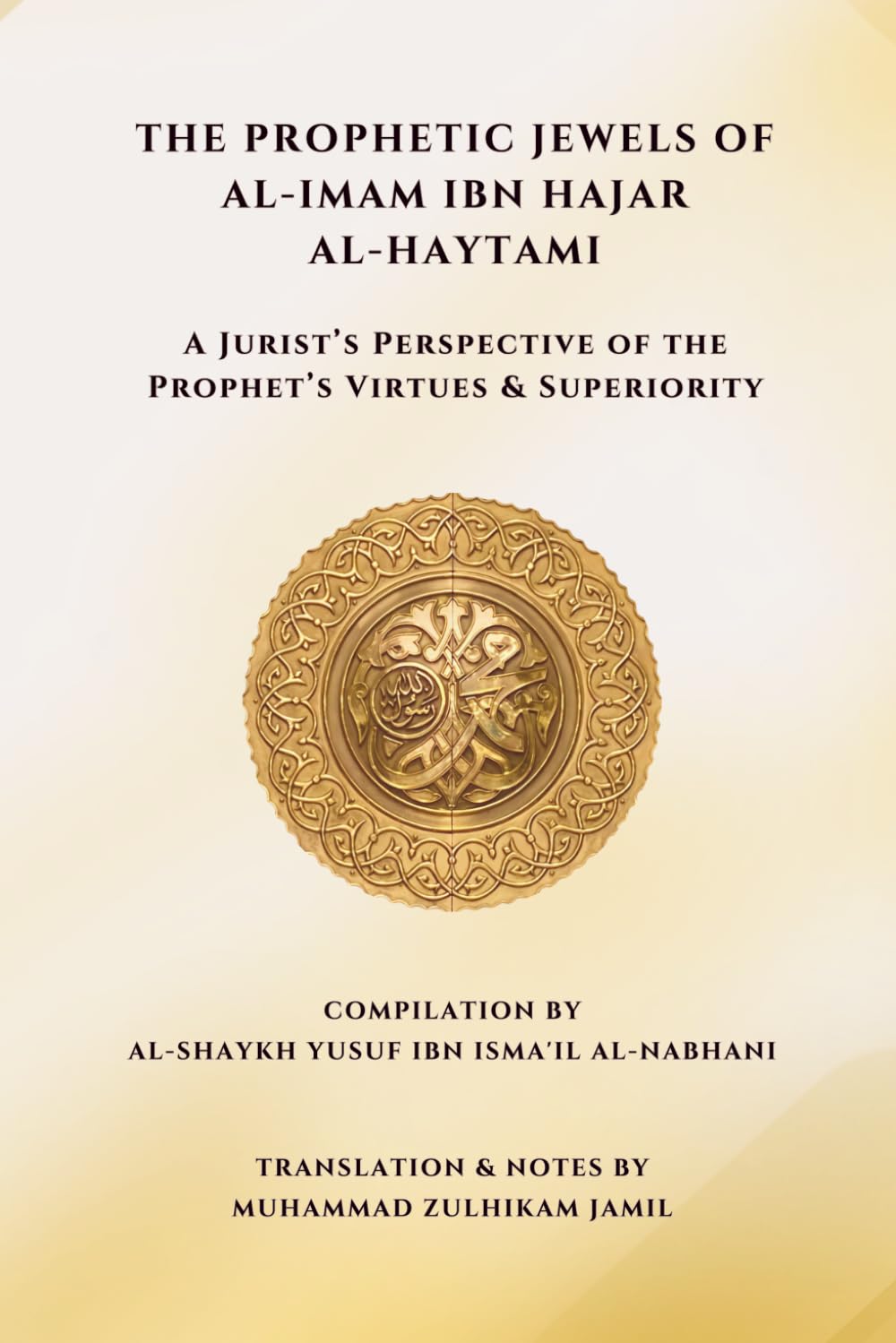 The Prophetic Jewels of al-Imam Ibn Hajar al-Haytami: A Jurist’s Perspective of the Prophet’s Virtues & Superiority