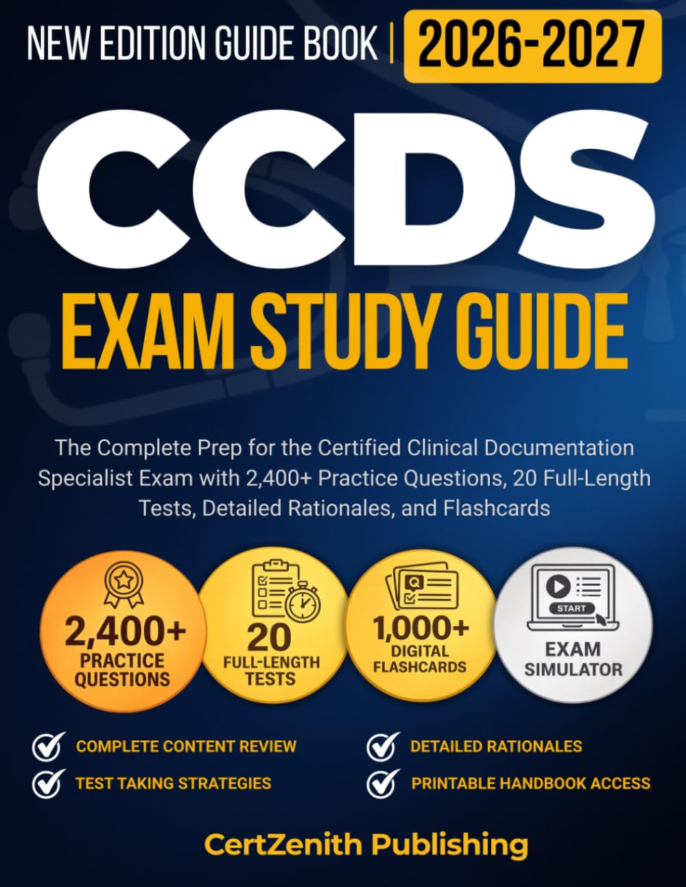 CCDS Exam Study Guide 2026-2027: The Complete Prep for the Certified Clinical Documentation Specialist Exam with 2,400+ Practice Questions, 20 Full-Length Tests, Detailed Rationales, and Flashcards