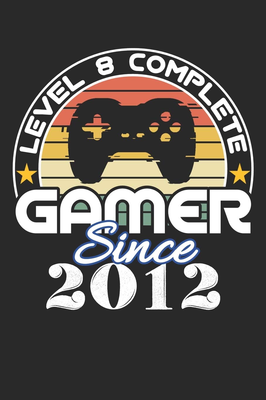 Level 8 complete Gamer since 2012: funny retro vintage 8th Gamer Birthday Gift notebook / journal gaming lovers gift
