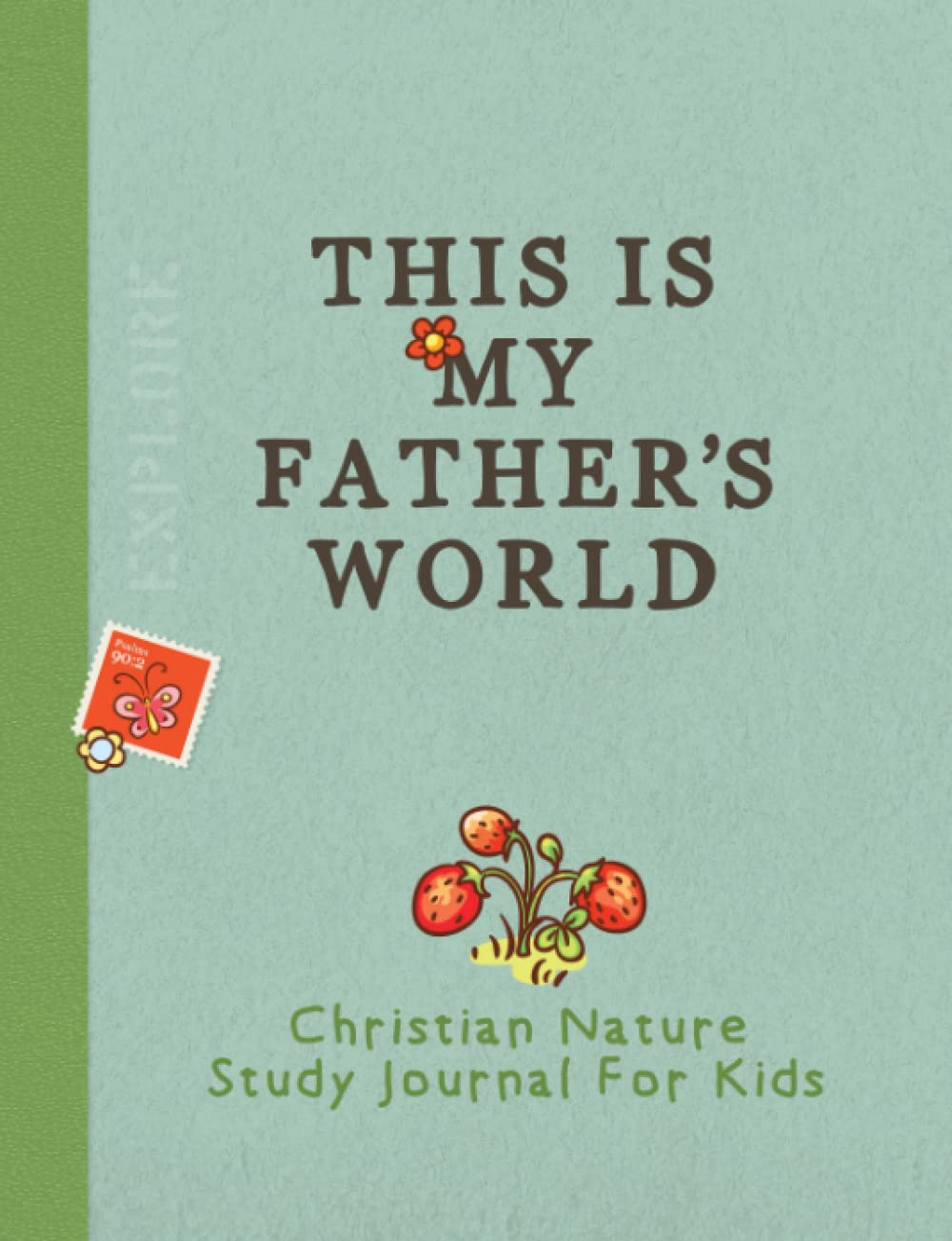 This Is My Fathers World - Christian Nature Study Journal for Kids (Blue)