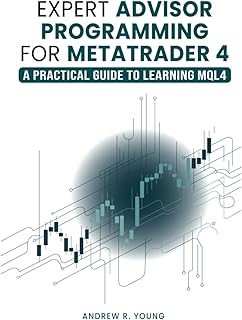 Expert Advisor Programming for MetaTrader 4: A Practical Guide to Learning MQL4