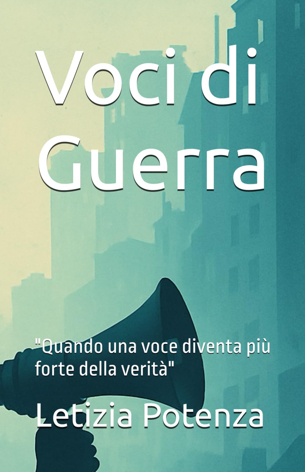 Voci di Guerra: "Quando una voce diventa più forte della verità": 8 (Racconti e interviste di valore sociale)