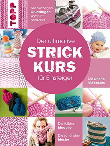 Der ultimative STRICKKURS für Einsteiger: Mit Online-Videokurs. Die tollsten Modelle. Die schönsten Muster. Alle wichtigen Grundlagen komplett bebildert (German Edition)