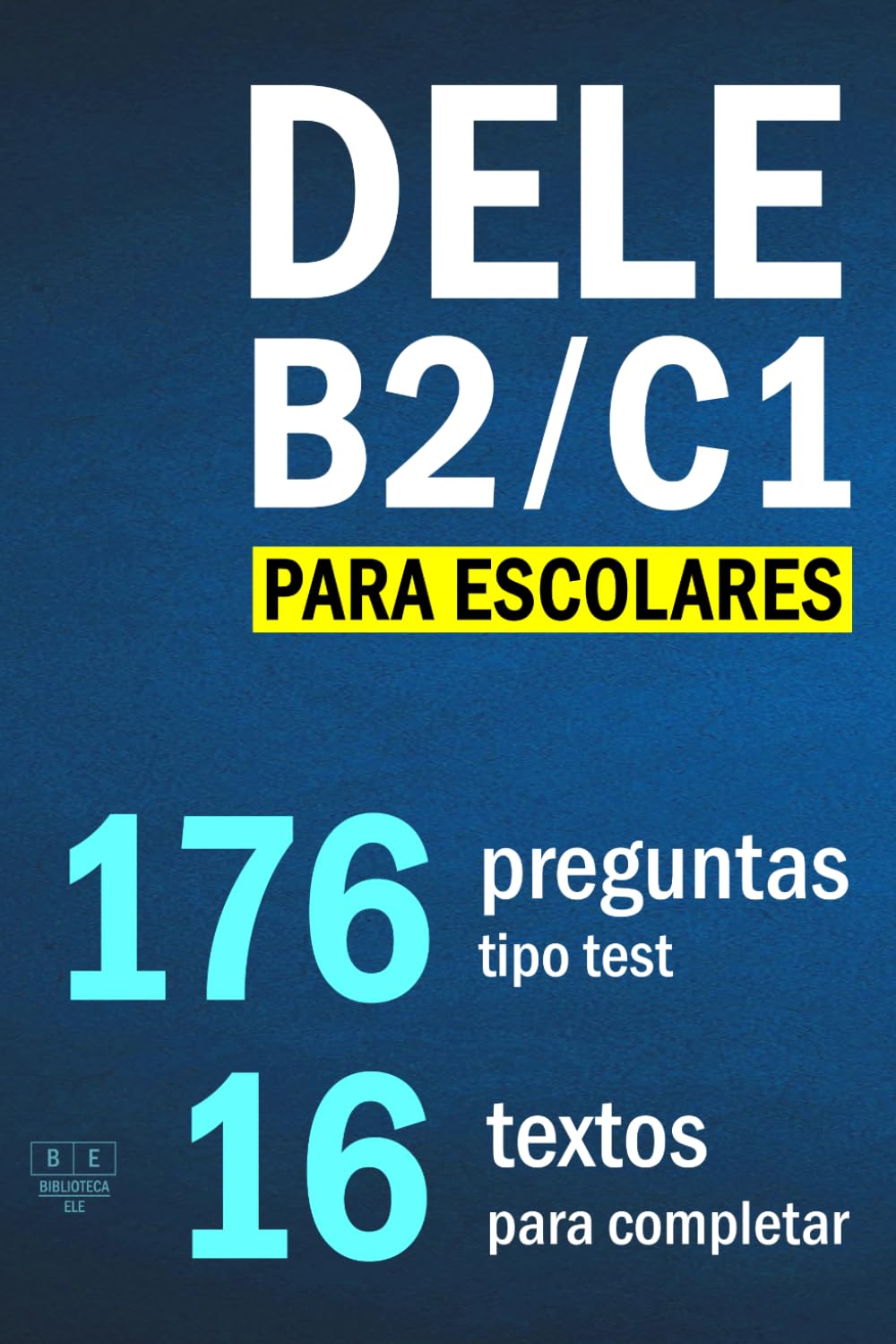 DELE B2/C1 PARA ESCOLARES: 16 textos para completar con 176 preguntas tipo test: comprensión de lectura y uso de la lengua, tarea 3. Examen DELE B2/C1 escolar (Biblioteca ELE: estudio)