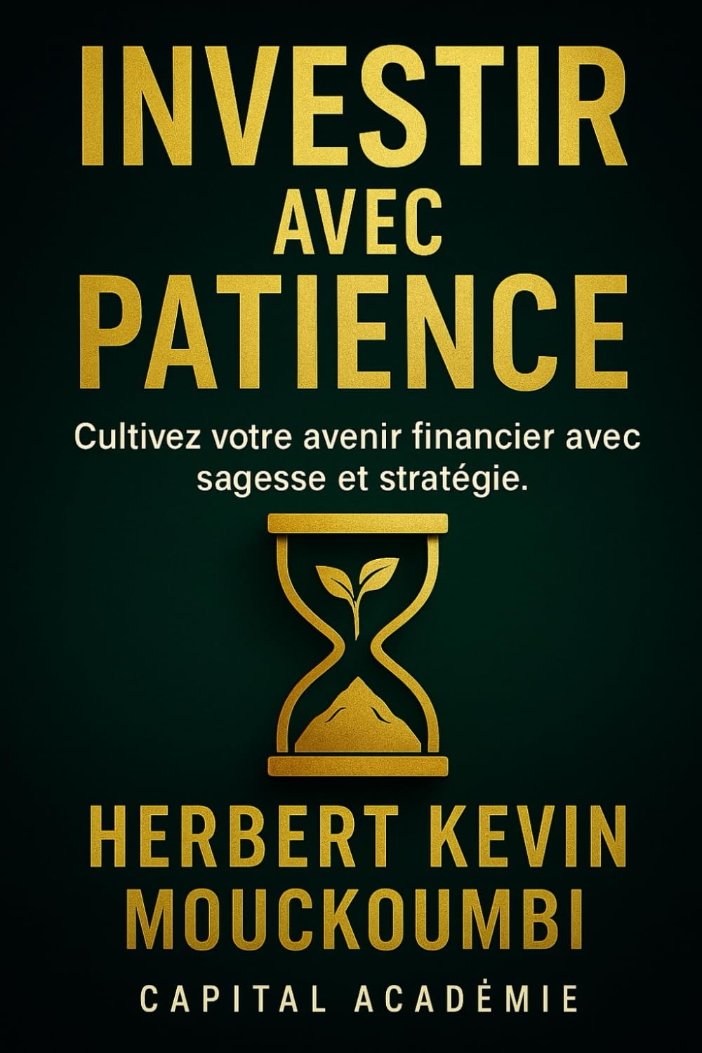 Investir avec Patience: Cultivez votre avenir financier avec sagesse et stratégie. (MAÎTRISER LA CRÉATION DE RICHESSE AVEC LES ETF : Le système ... dans le S&P 500, le Nasdaq et l)