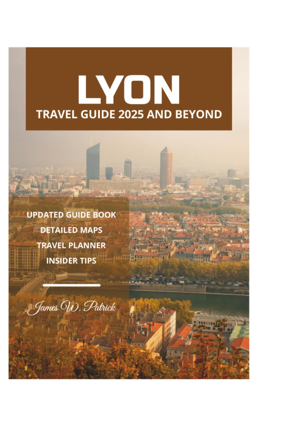LYON TRAVEL GUIDE 2025 AND BEYOND