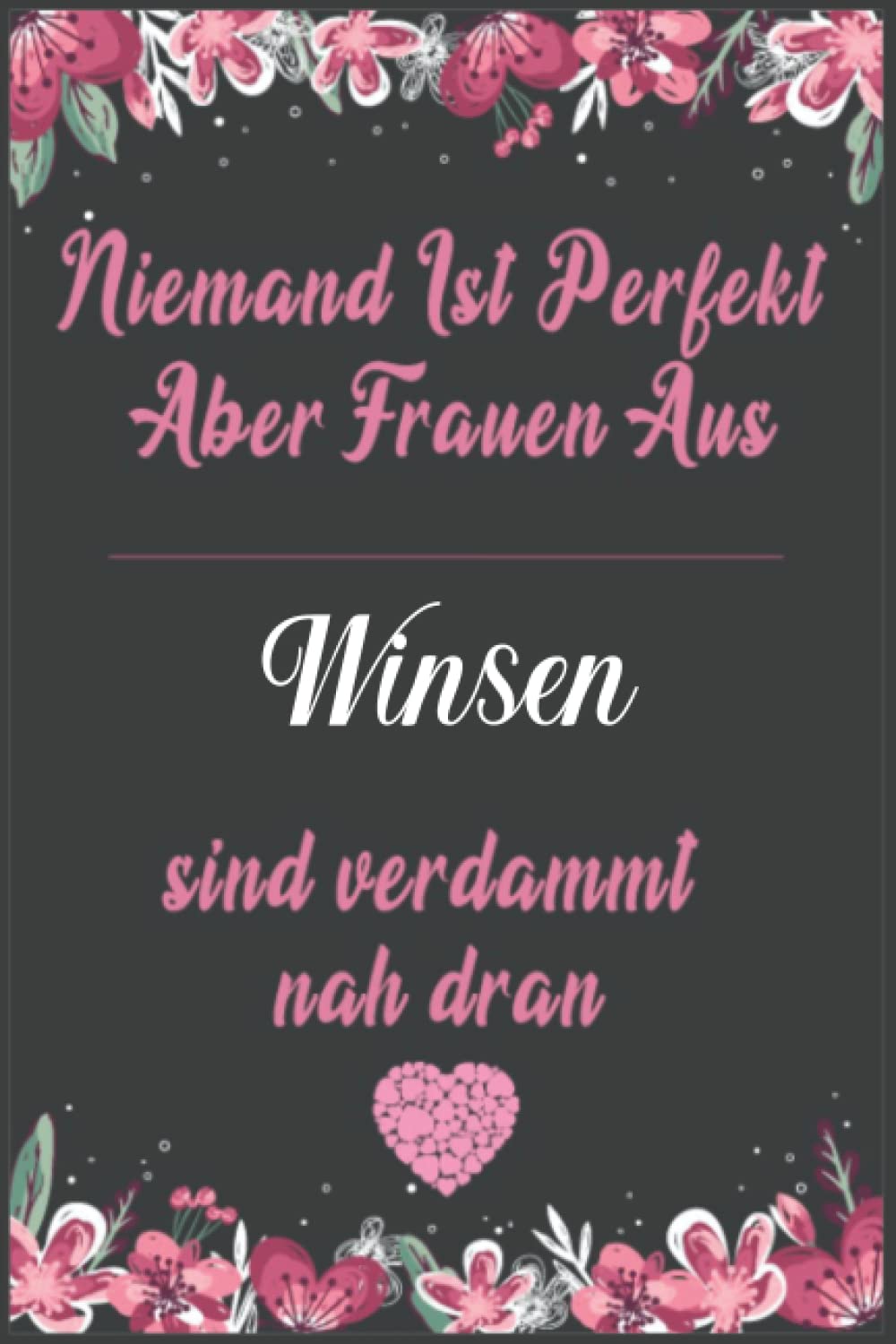 Niemand ist perfekt aber Frauen aus Winsen sind verdammt nah dran: A5 Lustiges Notizbuch für Frauen aus Winsen I Geschenk für Freunde oder die Familie , Kollegen,Winsen