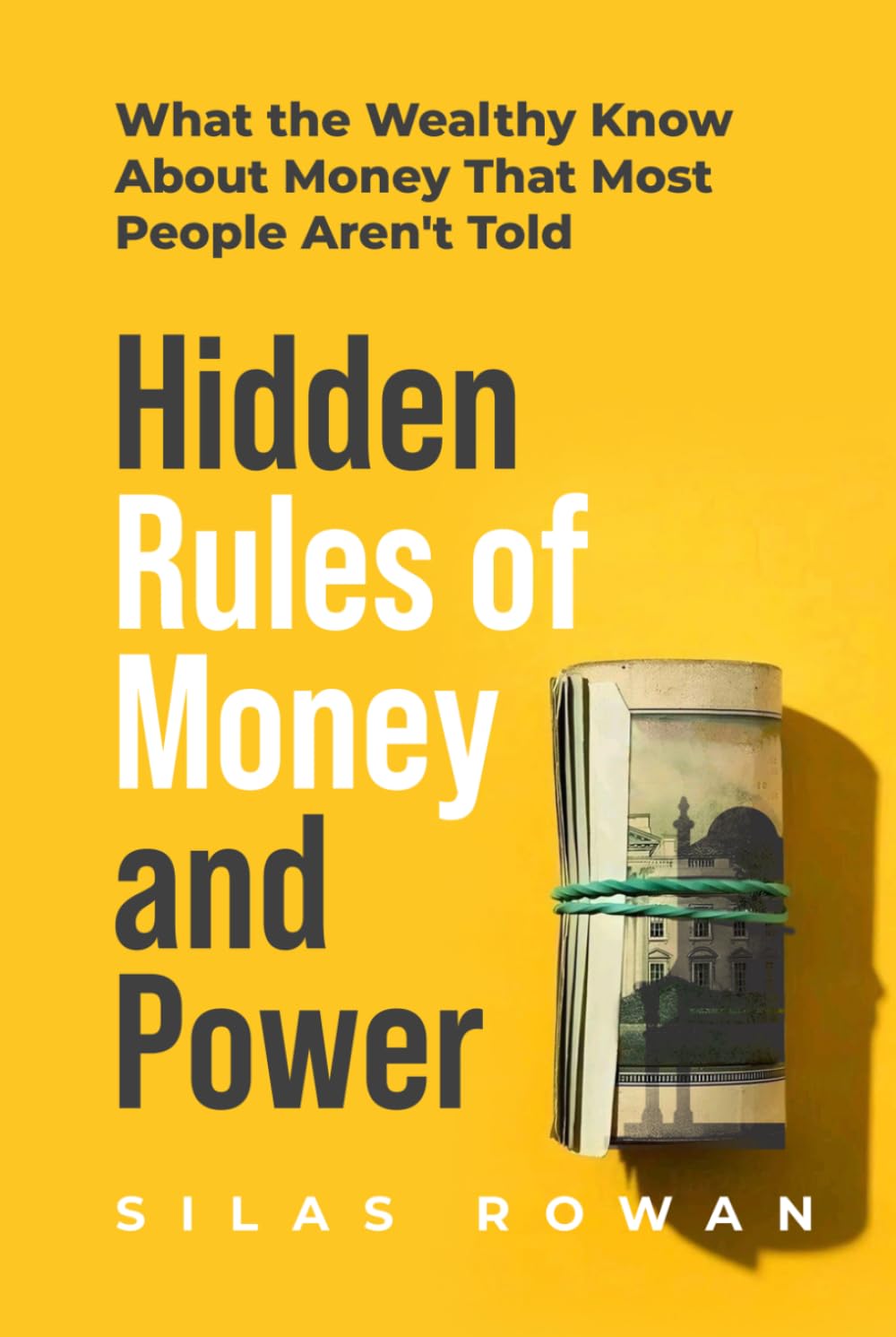 Hidden Rules of Money and Power: What the Wealthy Know About Money That Most People Aren't Told