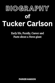Biography of Tucker Carlson : Early life, Family, Career and Facts about a News giant (HANS series Book 4)