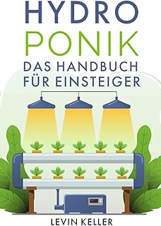 Hydroponik: das Handbuch für Einsteiger (Nachhaltige Selbstversorgung)