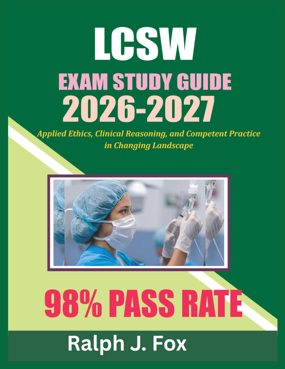 LCSW Study Guide 2026-2027: Applied Ethics, Clinical Reasoning, and Competent Practice in a Changing Landscape