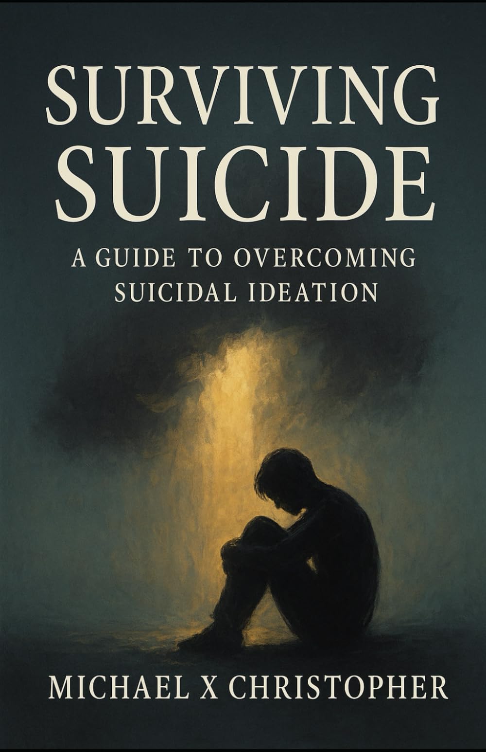 Surviving Suicide: A Guide to Overcoming Suicidal Ideation