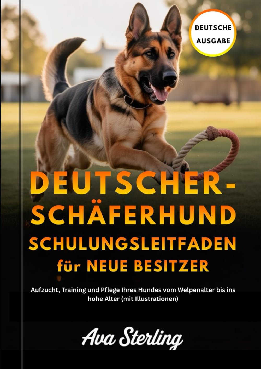 DEUTSCHER SCHÄFERHUND SCHULUNGSLEITFADEN FÜR NEUE BESITZER: Aufzucht, Training und Pflege Ihres Hundes vom Welpenalter bis ins hohe Alter (mit Illustrationen) (Hunde-Liebhaber’s Ratgeber Reihe)