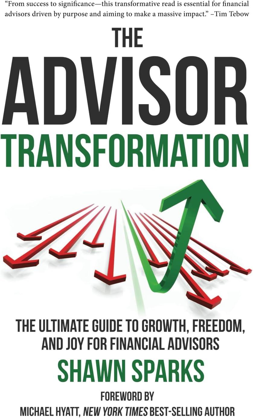 The Advisor Transformation: The Ultimate Guide To Growth, Freedom, and Joy for Financial Advisors Paperback – March 14, 2024