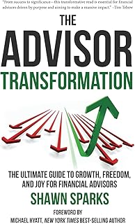 The Advisor Transformation: The Ultimate Guide To Growth, Freedom, and Joy for Financial Advisors
