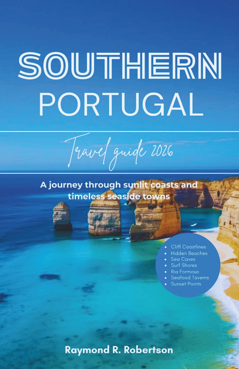 SOUTHERN PORTUGAL TRAVEL GUIDE 2026: A journey through sunlit coasts and timeless seaside towns (The Smart Traveler Series 2026)