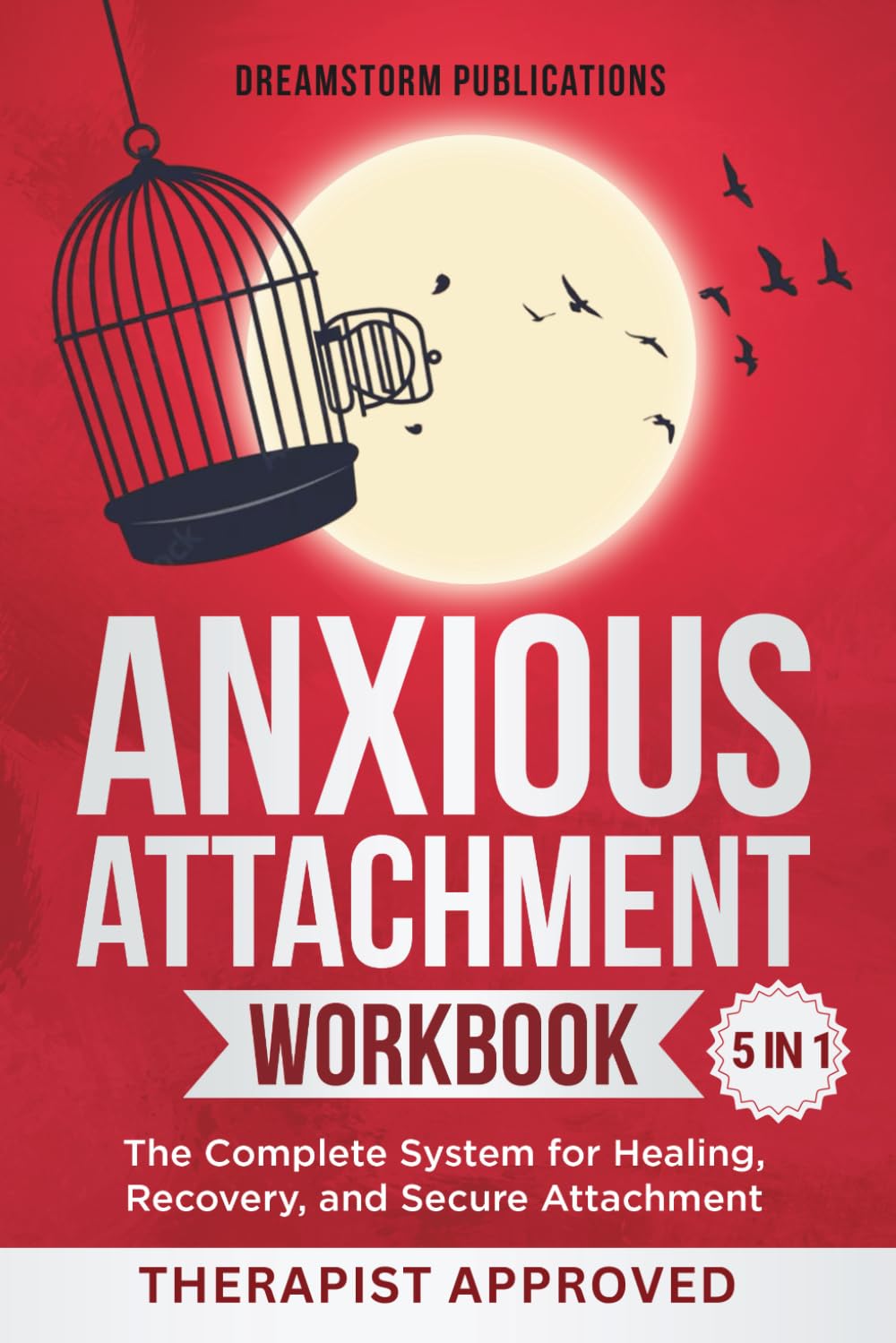 Anxious Attachment Workbook 5 in 1: The Complete System for Healing, Recovery, and Secure Attachment (Anxious Attachment Recovery)