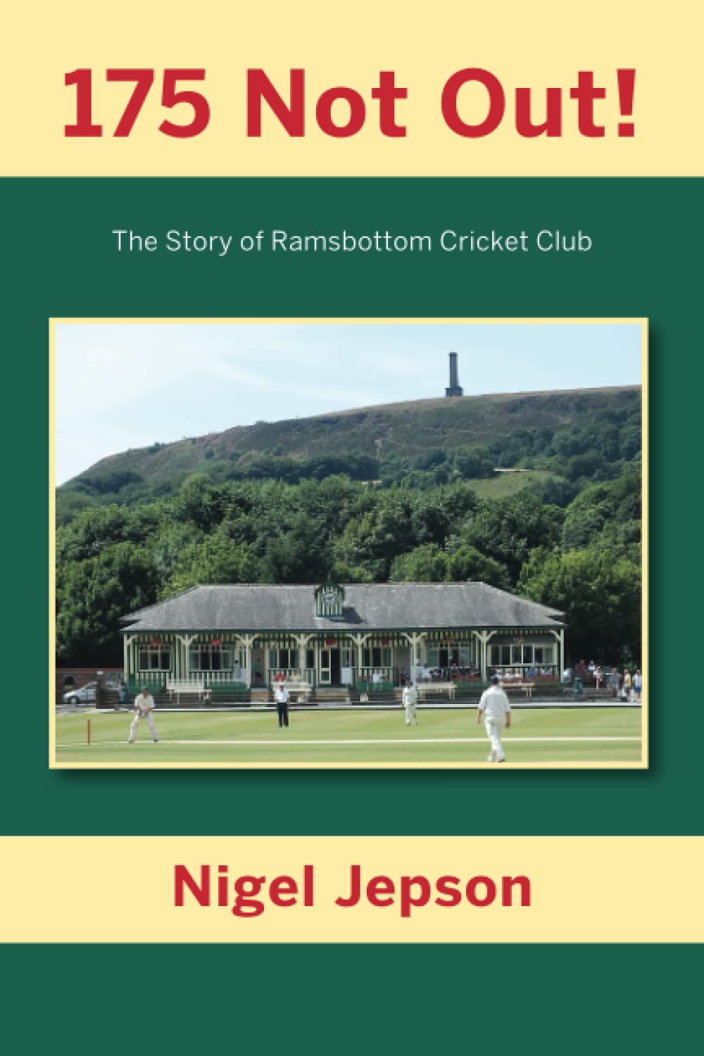 175 Not Out: The Story of Ramsbottom Cricket Club
