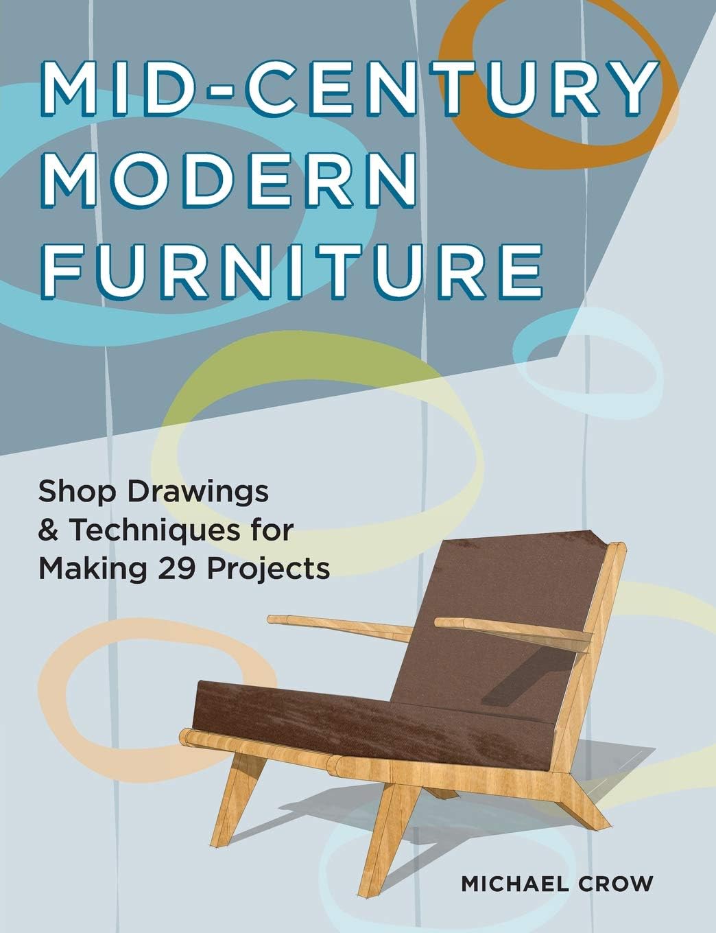 Mid-Century Modern Furniture: Shop Drawings & Techniques for Making 29 Projects Paperback – June 17, 2015