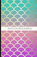 Weightloss Journal: Food Planner, Weight Loss Milestones, Food Journal, Exercise Log, Mood Tracker, Habit Tracker and More 179285899X Book Cover