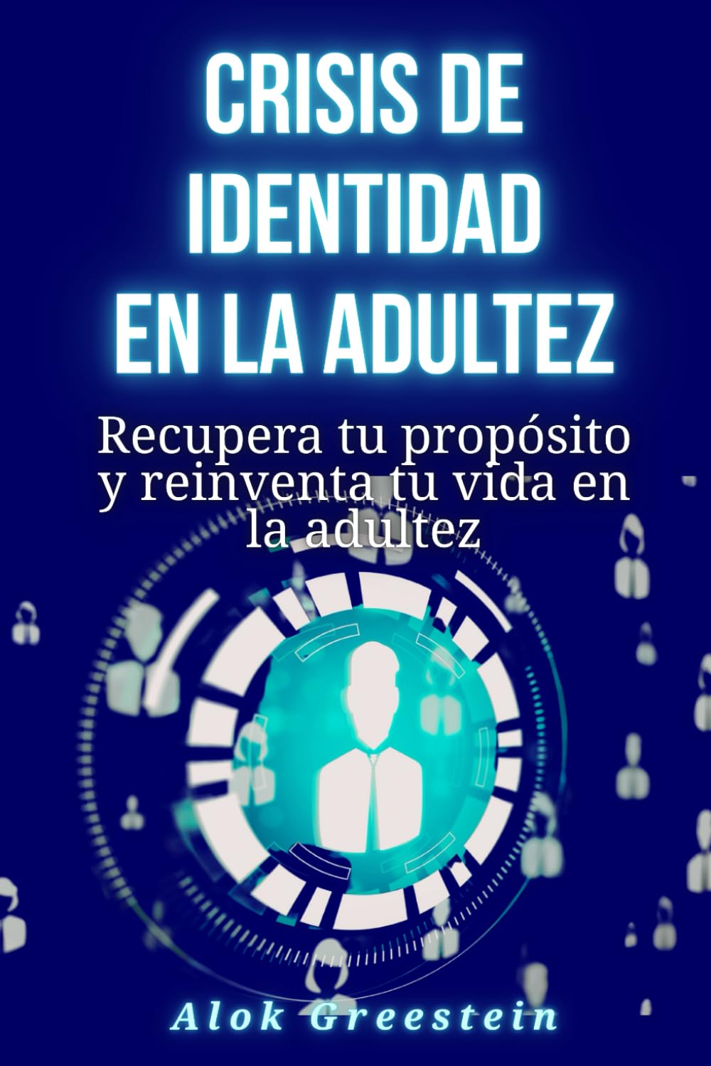 Crisis de identidad en la adultez: Recupera tu propósito y reinventa tu vida en la adultez