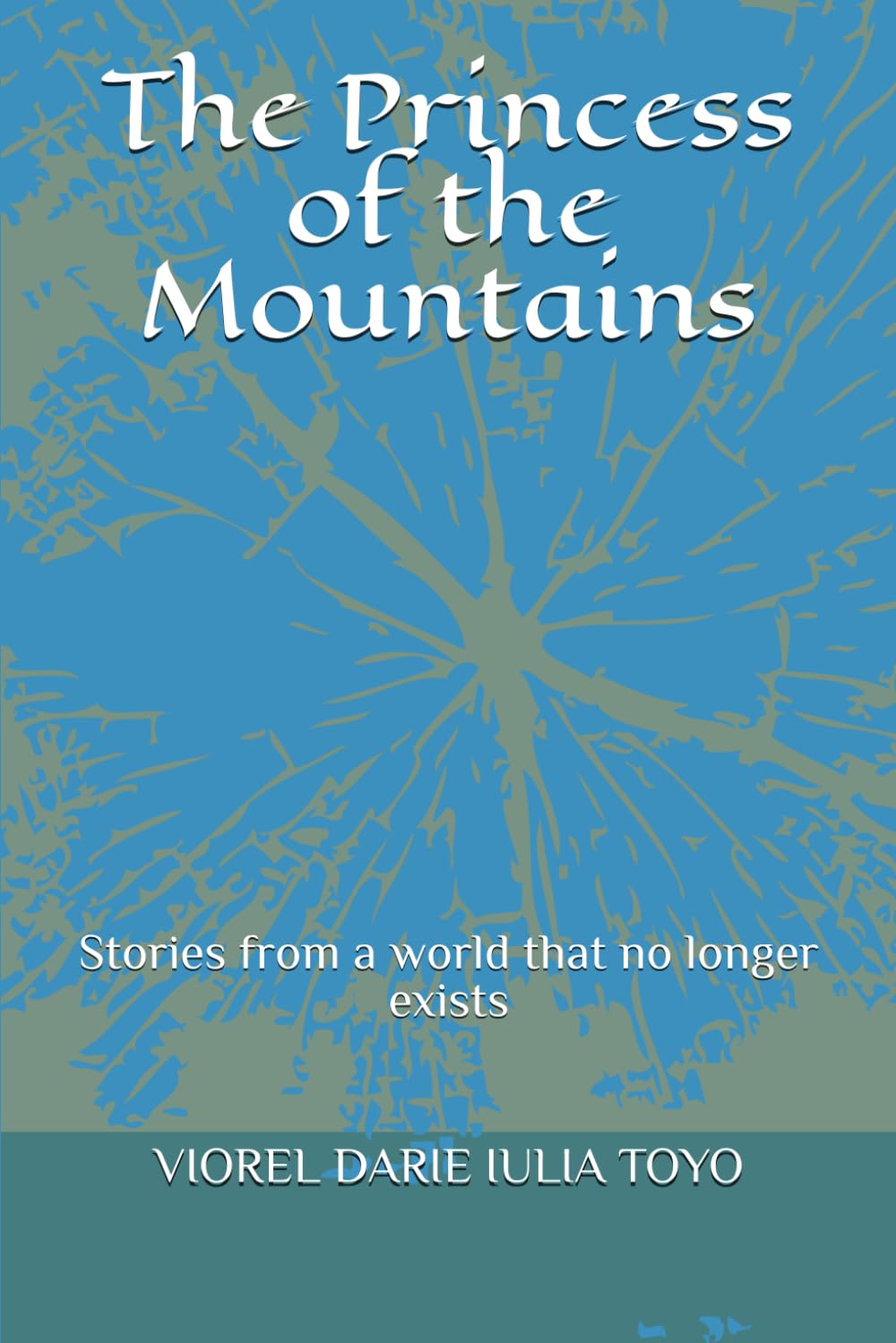 The Princess of the Mountains: Stories from a world that no longer exists (Fairy Tale Princesses)
