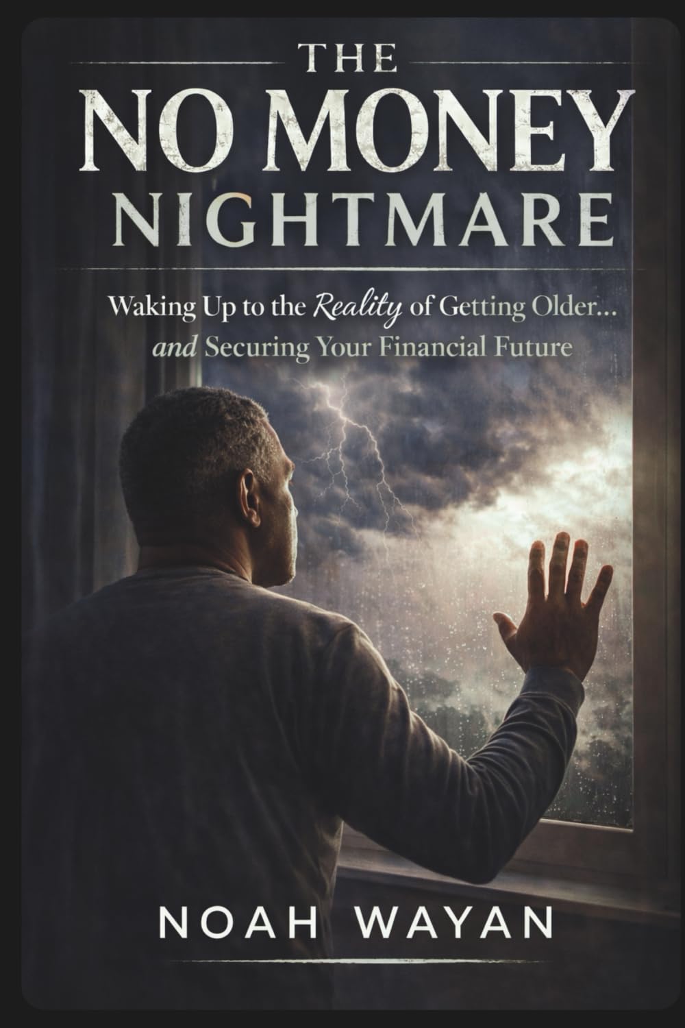 The No Money Nightmare: Waking Up to the Reality of Getting Olde...and Securing Your Financial Future