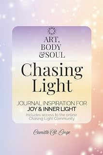 Art, Body & Soul: Chasing Light: JOURNAL INSPIRATION FOR JOY & INNER LIGHT