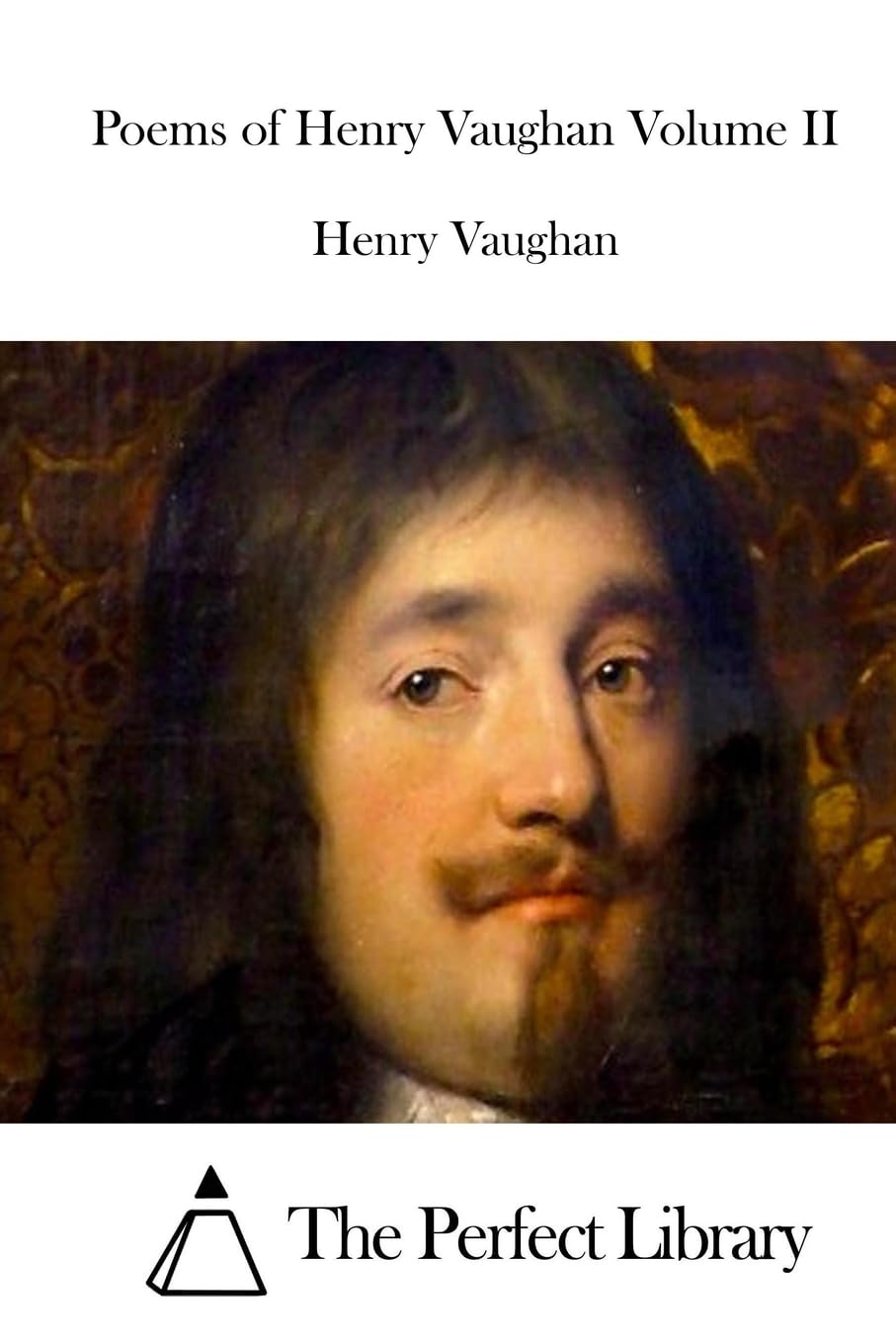 Poems of Henry Vaughan Volume II (Perfect Library)