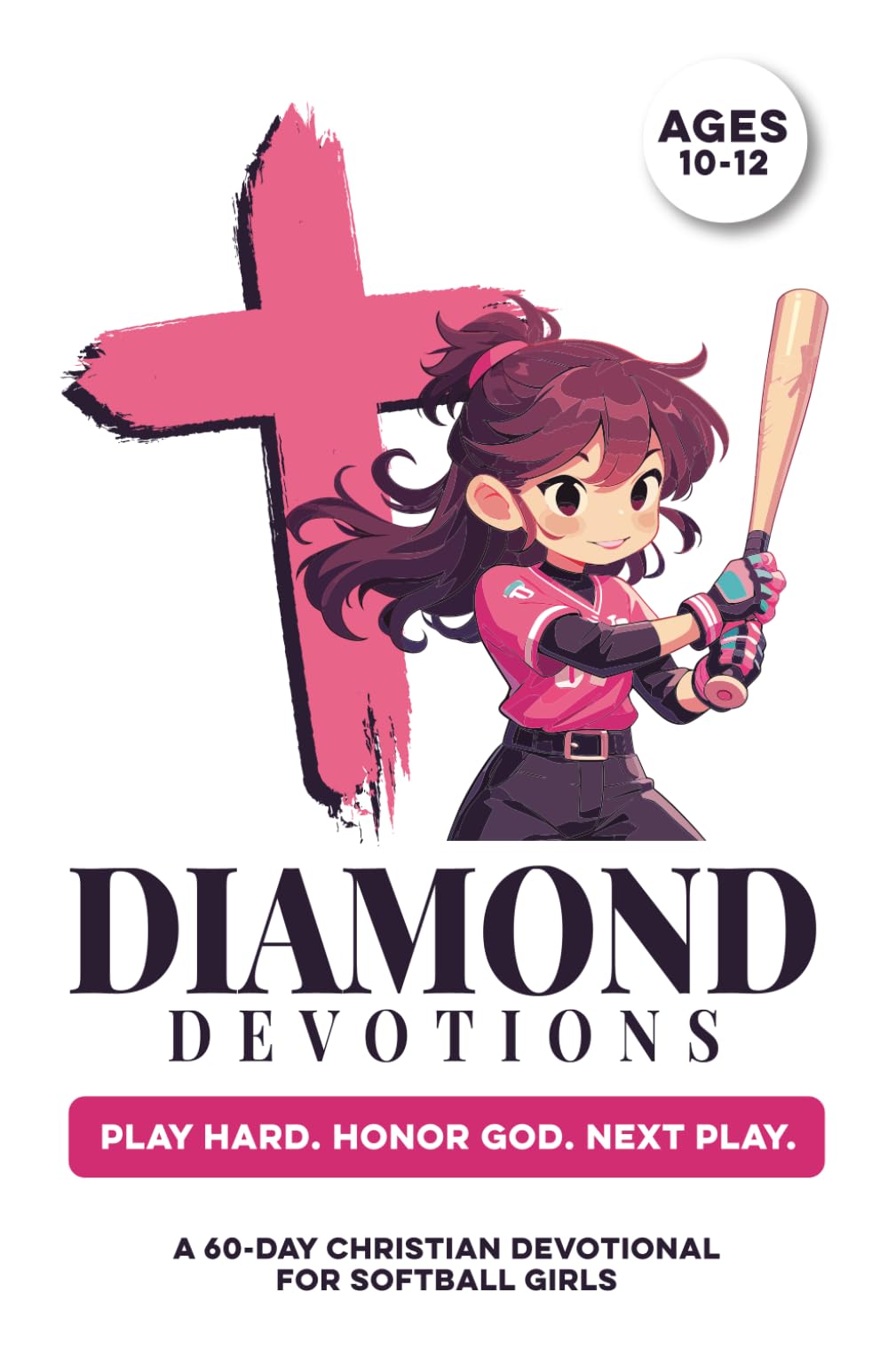 Diamond Devotions | Play Hard. Honor God. Next Play. | A 60-Day Christian Devotional for Girls Softball Ages 10–12: Build Confidence, Faith, Purpose, ... Game & Jesus (Christian Family Devotionals)