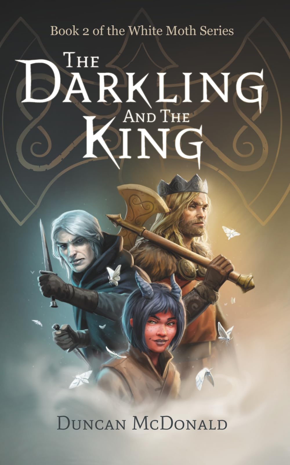 The Darkling and The King: An Epic Fantasy Adventure: Book 2 of the White Moth Series