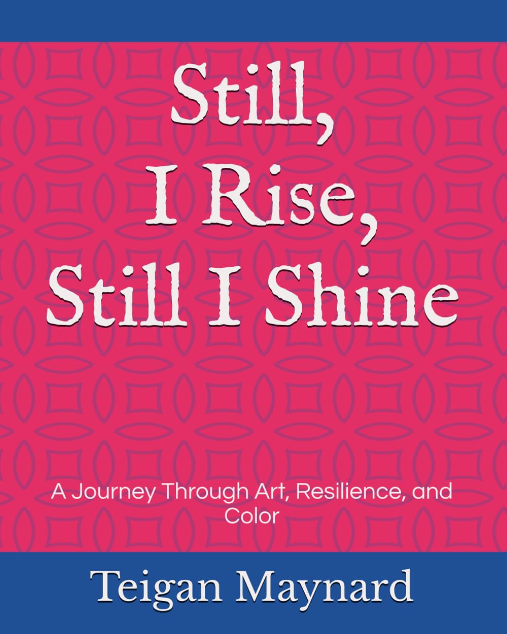 Still, I Rise, Still I Shine: A Journey Through Art, Resilience, and Color