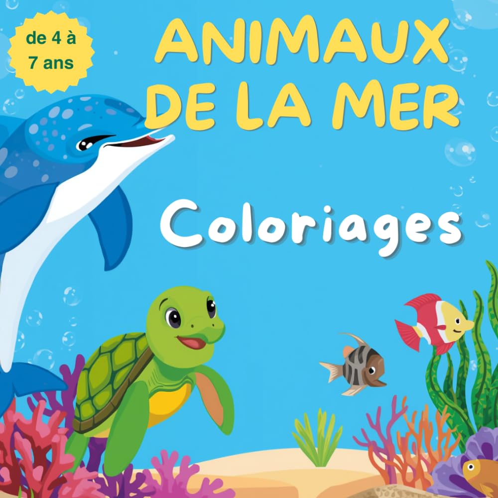 Animaux de la Mer. Livre de coloriage pour enfants de 4 à 7 ans: Aventure sous-marine avec dauphins, tortues, hippocampes, sirènes et dessins créatifs