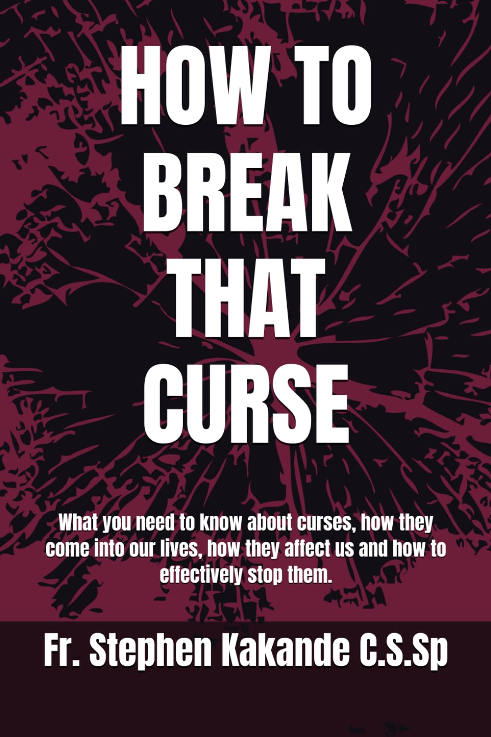 HOW TO BREAK THAT CURSE: What you need to know about curses, how they come into our lives, how they affect us and how to effectively stop them.