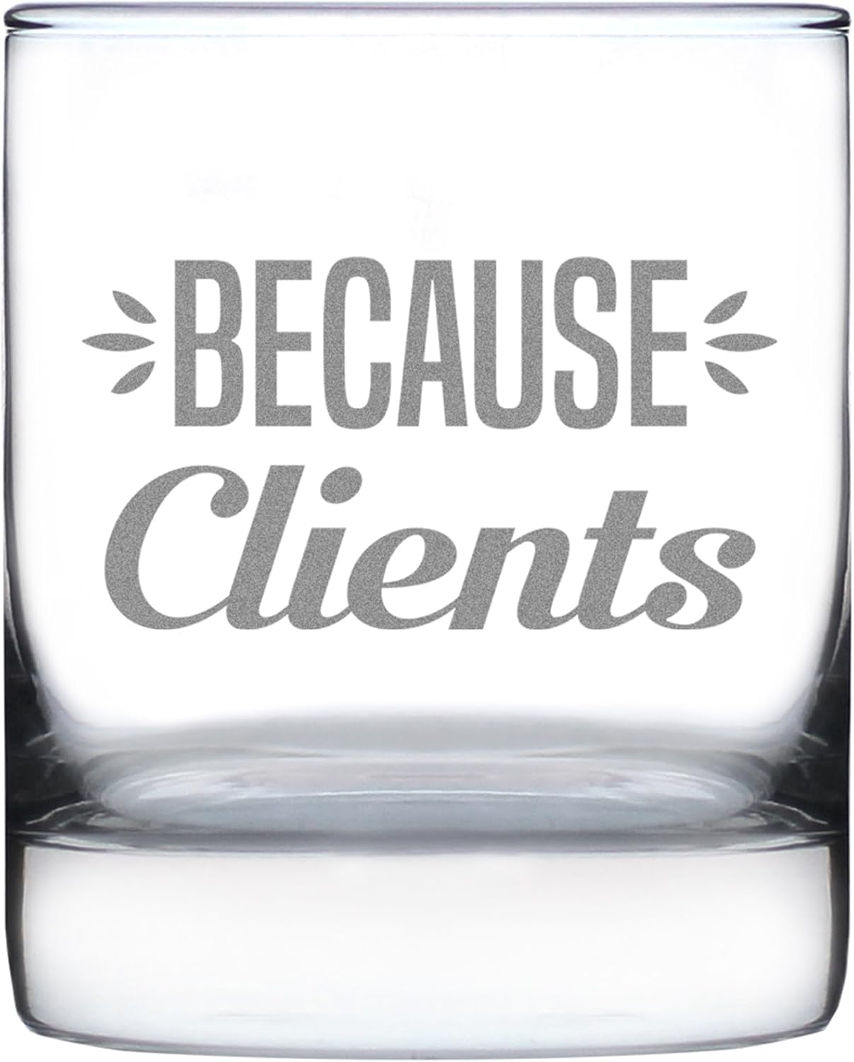Custom Because Clients - Funny Personalized Whiskey Rocks Glass Gifts for Men & Women Coworkers - Fun Whisky Drinking Tumbler Décor