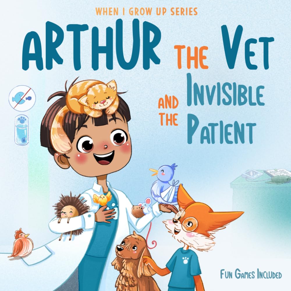 Arthur The Vet and the Invisible Patient. Personalized Story About Veterinarian (When I Grow Up Series for Arthur)